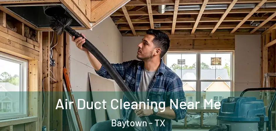  Air Duct Cleaning Near Me Baytown - TX