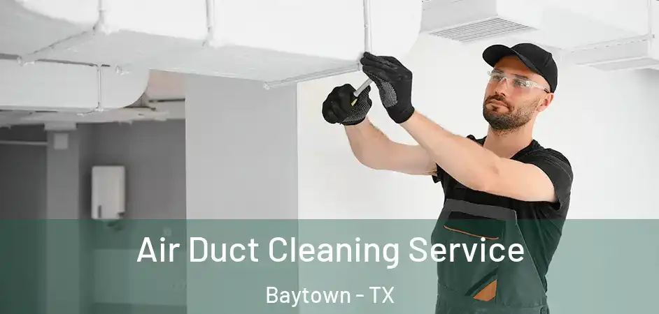  Air Duct Cleaning Service Baytown - TX