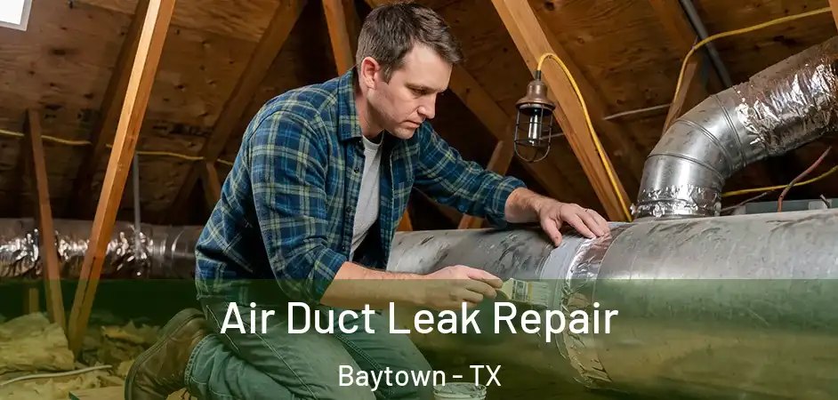  Air Duct Leak Repair Baytown - TX