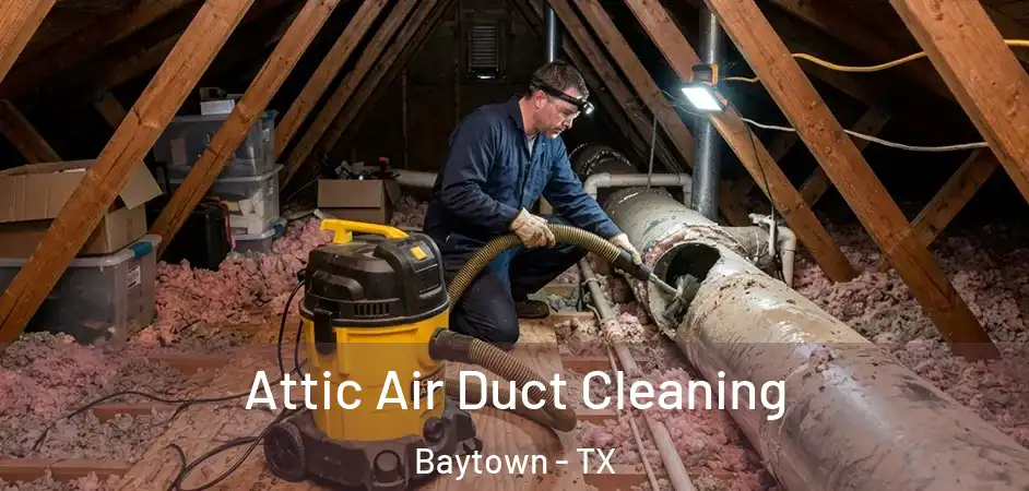  Attic Air Duct Cleaning Baytown - TX