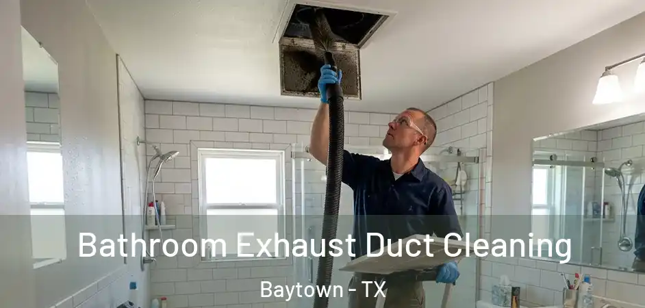  Bathroom Exhaust Duct Cleaning Baytown - TX