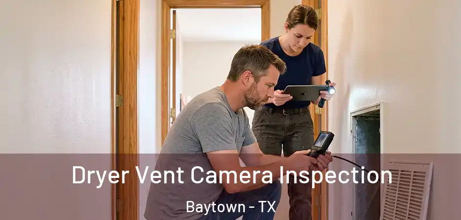  Dryer Vent Camera Inspection Baytown - TX