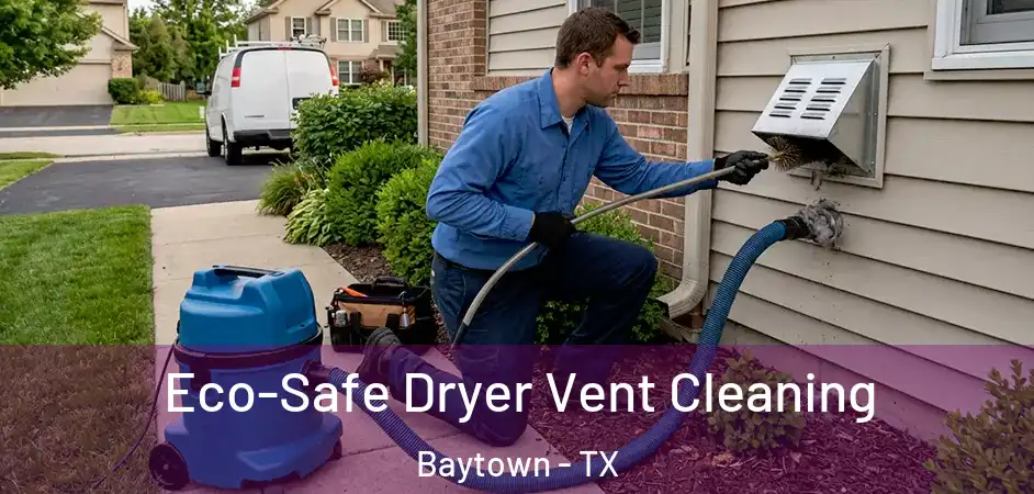  Eco-Safe Dryer Vent Cleaning Baytown - TX