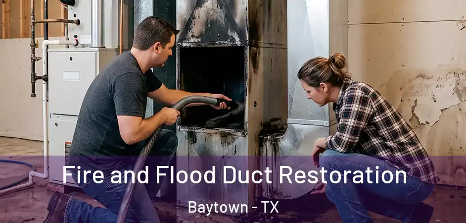  Fire and Flood Duct Restoration Baytown - TX