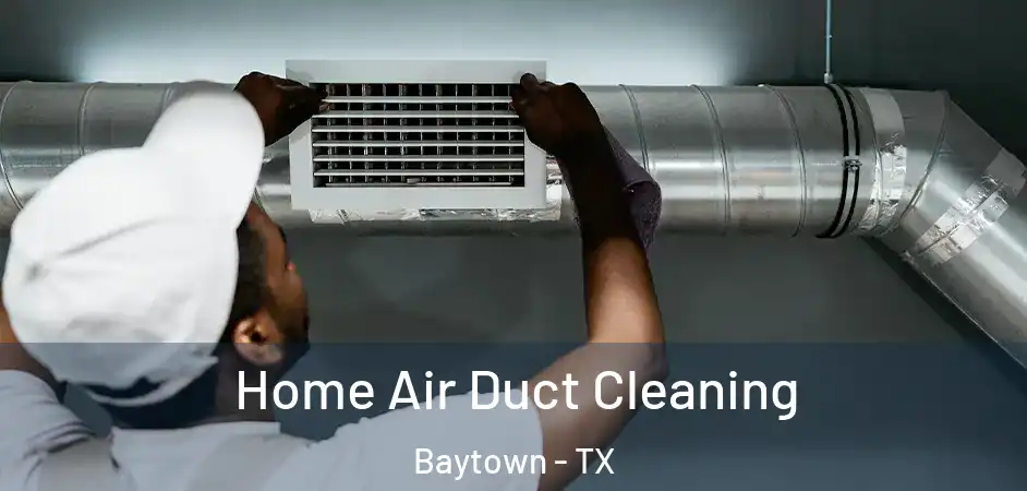  Home Air Duct Cleaning Baytown - TX