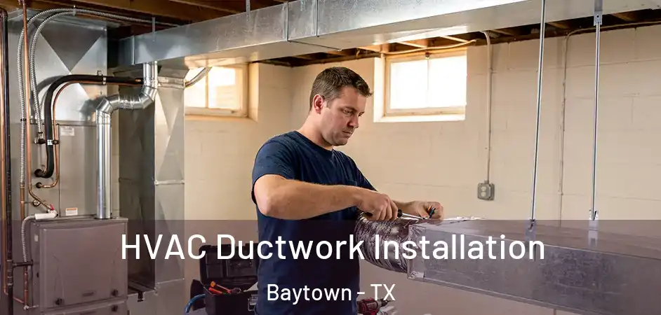  HVAC Ductwork Installation Baytown - TX