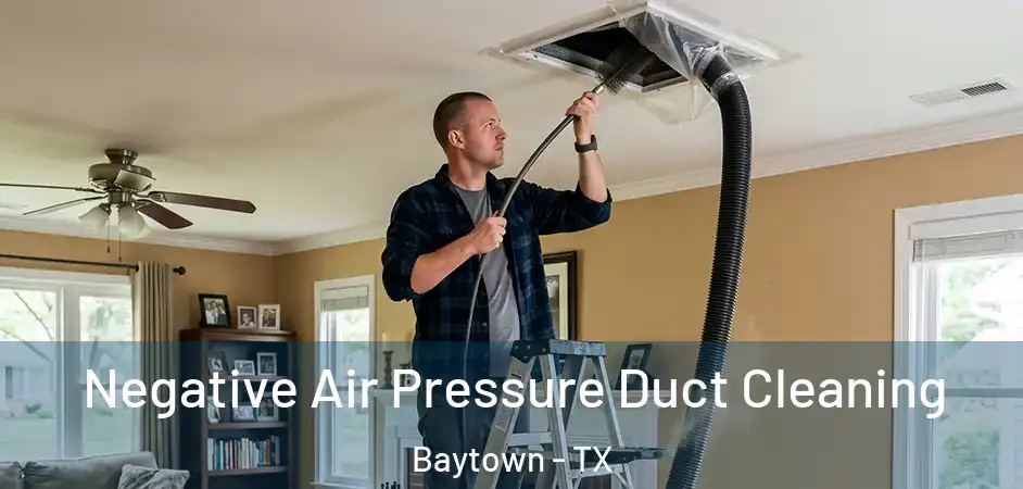  Negative Air Pressure Duct Cleaning Baytown - TX