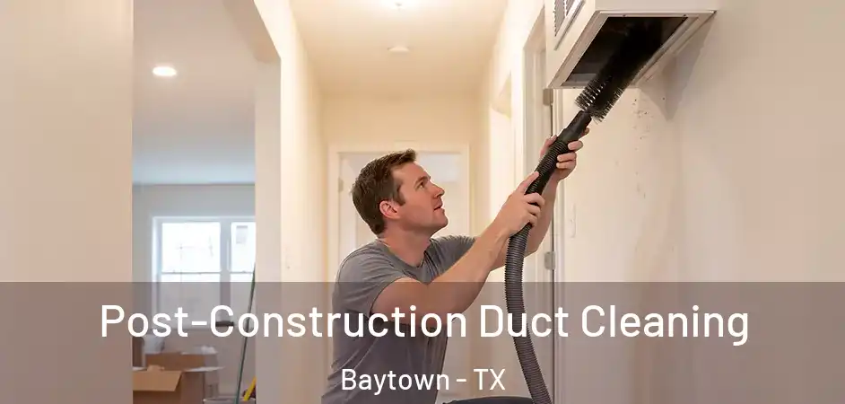 Post-Construction Duct Cleaning Baytown - TX