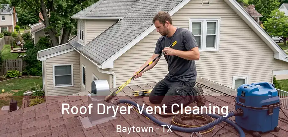  Roof Dryer Vent Cleaning Baytown - TX