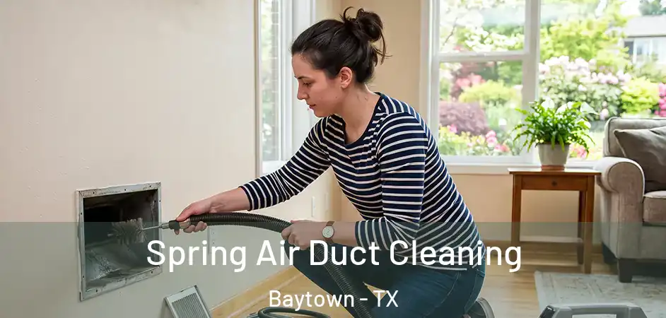 Spring Air Duct Cleaning Baytown - TX