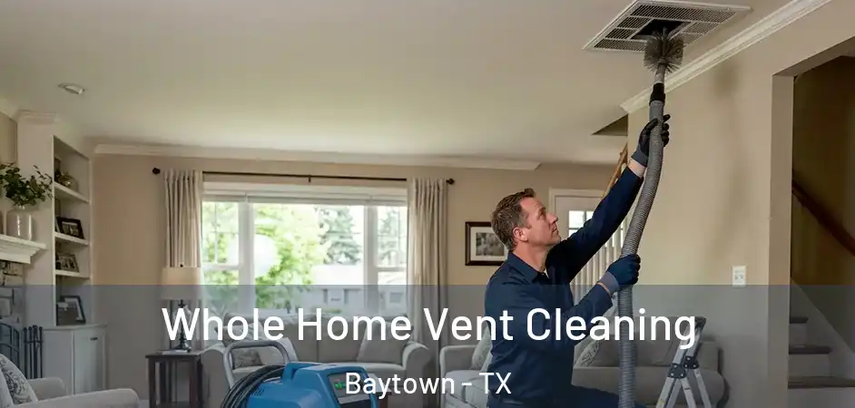  Whole Home Vent Cleaning Baytown - TX